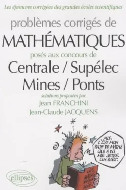 Problèmes de mathématiques posés aux concours Centrale-Supélec, Mines-Ponts, Jean Franchini