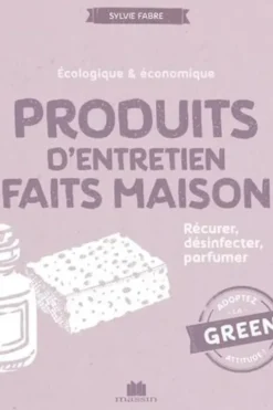 Produits d'entretien faits maison. Récurer, désinfecter, parfumer, Sylvie Fabre
