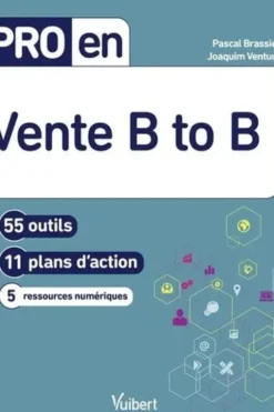 Pro en vente B to B. 56 outils, 11 plans d'action, 9 ressources numériques, Pascal Brassier