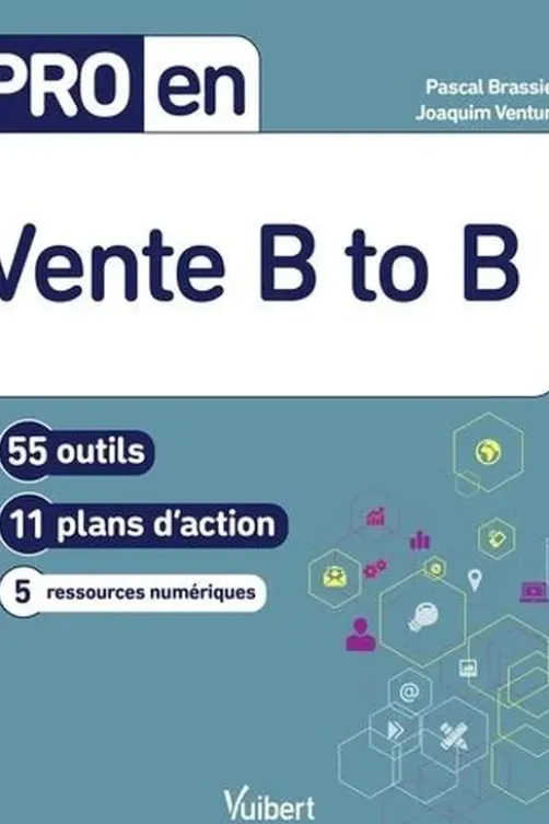 Pro en vente B to B. 56 outils, 11 plans d'action, 9 ressources numériques, Pascal Brassier