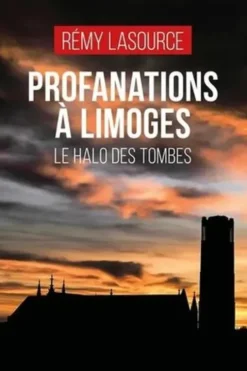 Profanations à Limoges. Le halo des tombes, Rémy Lasource
