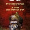 Professeur Singe. Suivi de Le bébé aux cheveux d'or, Yan Mo