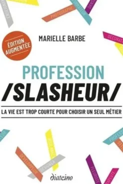 Profession slasheur. La vie est trop courte pour choisir un seul métier, Edition revue et augmentée, Marielle Barbe