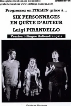 Progressez en italien grâce à... Six personnages en quête d'auteur. Edition bilingue français-italien, Luigi Pirandello