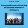 Promouvoir la santé et le bien-être des personnes handicapées vieillissantes. Vie active, éducation à la santé, lien social, François Brunet