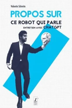 Propos sur ce robot qui parle. Entretien avec ChatGPT, Valentin Schmite