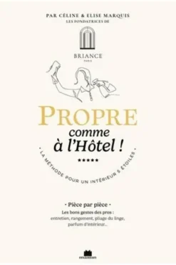 Propre comme à l'hôtel ! La méthode pour un intérieur 5 étoiles, Céline Marquis