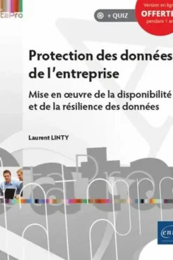Protection des données de l'entreprise. Mise en oeuvre de la disponibilité et de la résilience des données, Laurent Linty