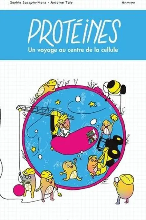 Protéines. Un voyage au centre de la cellule, Sophie Sacquin-Mora