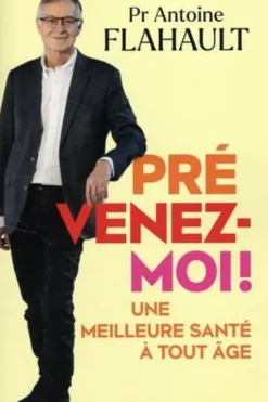 Prévenez-moi ! Une meilleure santé à tout âge, Antoine Flahault