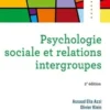Psychologie sociale et relations intergroupes. 2e édition, Assaad Elia Azzi