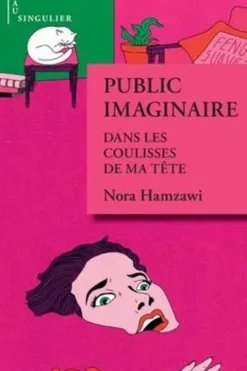 Public imaginaire. Dans les coulisses de ma tête, Nora Hamzawi