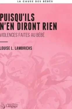 Puisqu'ils n'en diront rien. Violences faites au bébé, Louise Lambrichs