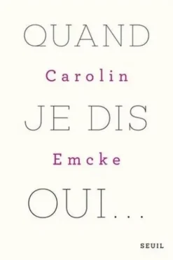 Quand je dis oui..., Carolin Emcke