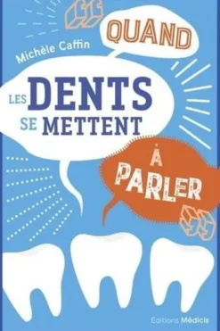 Quand les dents se mettent à parler. 3e édition revue et augmentée, Michèle Caffin