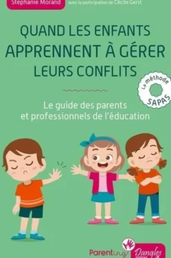 Quand les enfants apprennent à gérer leurs conflits. Le guide des parents et professionnels de l'éducation : la méthode SAPAS, Stéphanie Morand