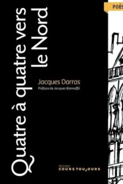 Quatre à quatre vers le Nord, Jacques Darras