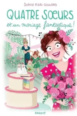 Quatre soeurs Tome 12 : Quatre soeurs et un mariage fantastique !, Sophie Rigal-Goulard
