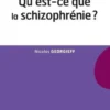 Qu'est-ce que la schizophrénie ?, Nicolas Georgieff