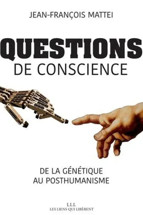Questions de conscience. De la génétique au posthumanisme, Jean-François Mattéi