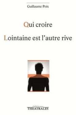 Qui croire ; Lointaine est l'autre rive, Guillaume Poix