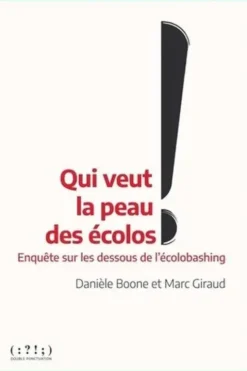 Qui veut la peau des écolos. Enquête sur les dessous de l'écolobashing, Danièle Boone
