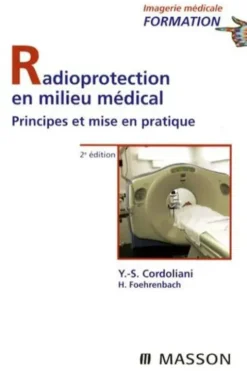 Radioprotection en milieu médical. Principes et mise en pratique, 2e édition, Yves-Sébastien Cordoliani
