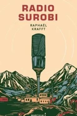 Radio Surobi. Un journaliste engagé dans la légion crée une radio communautaire en Afghanistan, Raphaël Krafft