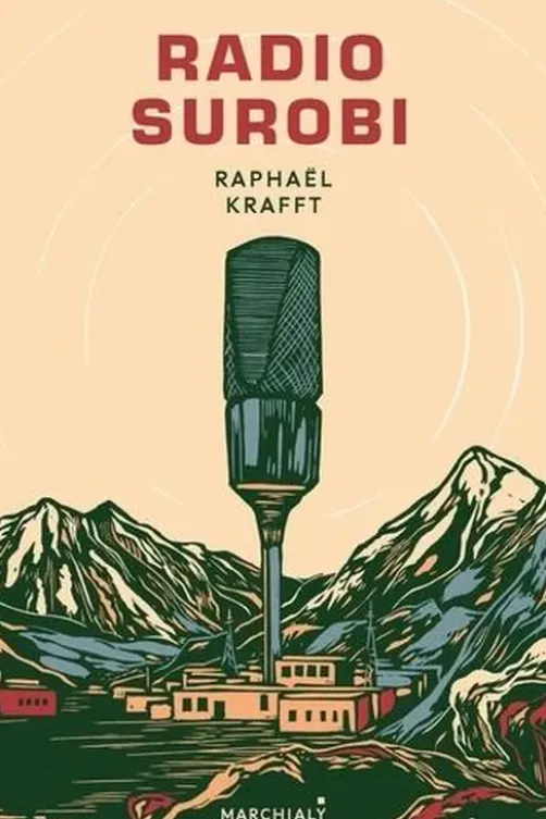 Radio Surobi. Un journaliste engagé dans la légion crée une radio communautaire en Afghanistan, Raphaël Krafft