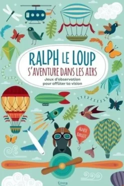 Ralph le Loup s'aventure dans les airs. Jeux d'observation pour affûter ta vision, Agnese Baruzzi