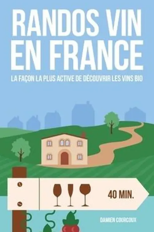 Randos vin en France. La façon la plus active de découvrir les vins bios, Damien Courcoux