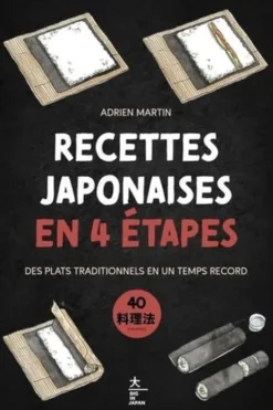 Recettes japonaises en 4 étapes. Des plats traditionnels en un temps record, Adrien Martin