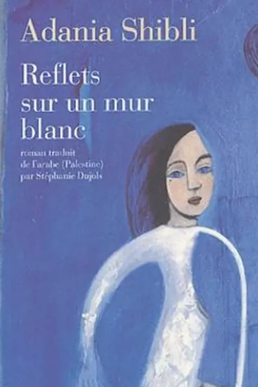 Reflets sur un mur blanc, Adania Shibli