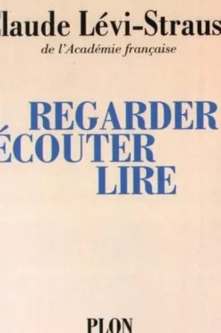 Regarder écouter lire, Claude Lévi-Strauss