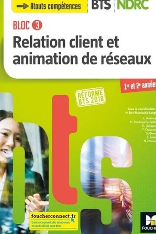 Relation client et animation de réseaux BTS NDRC Bloc 3. Edition 2018, Nadia Ben Hamouda-Lenglet