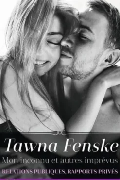 Relations publiques, rapports privés Tome 3 : Mon inconnu et autres imprévus, Tawna Fenske