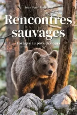 Rencontres sauvages. Voyages au pays des ours, Jean-Paul Thévenin