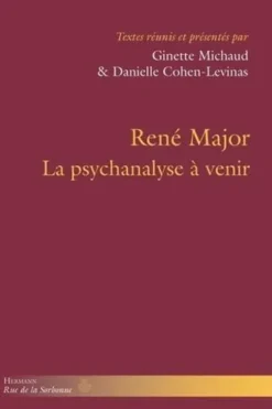 René Major. La psychanalyse à venir, Ginette Michaud