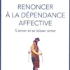 Renoncer à la dépendance affective. S'aimer et se laisser aimer, 4e édition, Catherine Dupont