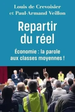 Repartir du réel. Economie : la parole aux classes moyennes !, Louis de Crevoisier
