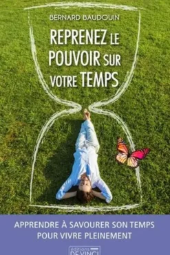 Reprenez le pouvoir sur votre temps, Bernard Baudouin