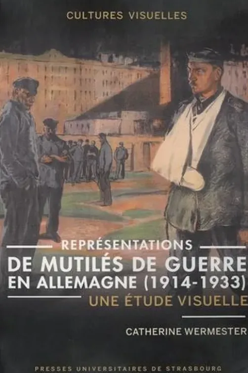 Représentations de mutilés de guerre en Allemagne (1914-1933). Une étude visuelle, Catherine Wermester