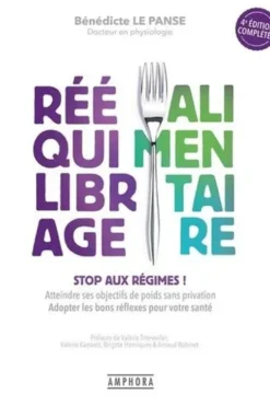 Réequilibrage alimentaire. Stop aux régimes ! 4e édition, Bénédicte Le Panse