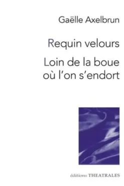 Requin velours ; Loin de la boue où l'on s'endort, Gaëlle Axelbrun