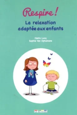 Respire ! La relaxation adaptée aux enfants, Claire Lucq