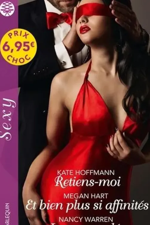 Retiens-moi ; Et bien plus si affinités ; Instants volés, Kate Hoffmann