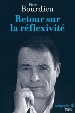 Retour sur la réflexivité, Pierre Bourdieu