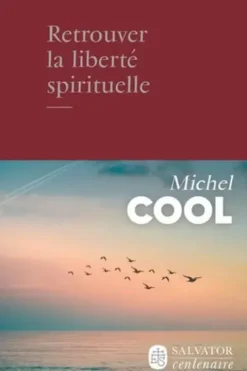 Retrouver la liberté spirituelle, Michel Cool