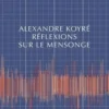 Réflexions sur le mensonge, Alexandre Koyré