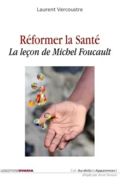 Réformer la santé. La leçon de Michel Foucault, Laurent Vercoustre